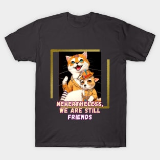 Nevertheless, we are still friends (cat and mouse cartoon) T-Shirt